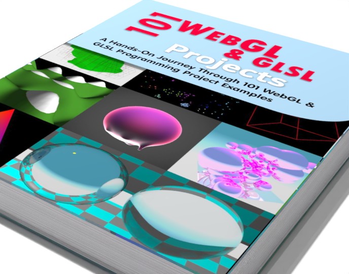 101 WebGL and GLSL Projects: A Hands-On Journey Through 101 Programming Project Examples